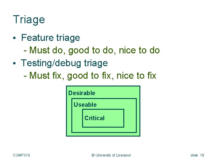 Triage • Feature triage - Must do, good to do, nice to do •