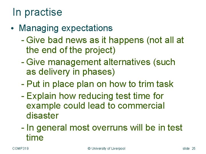 In practise • Managing expectations - Give bad news as it happens (not all