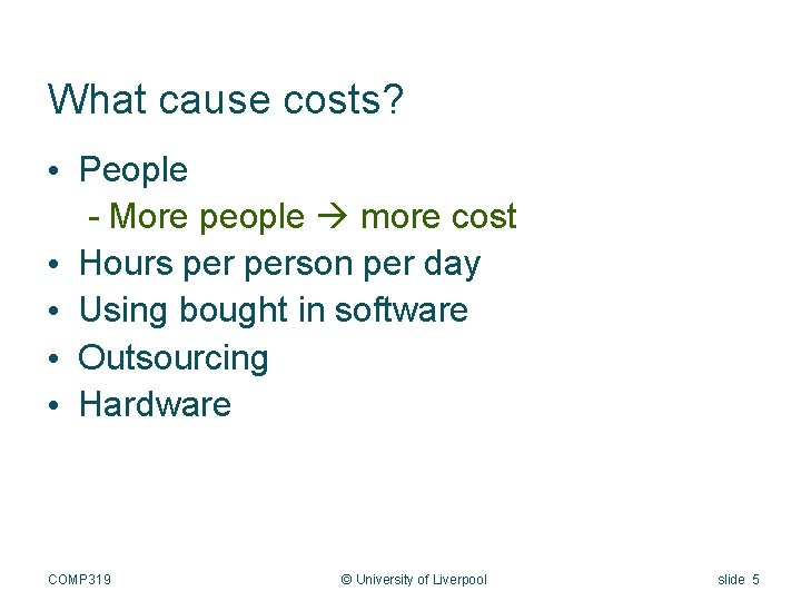 What cause costs? • People - More people more cost • Hours person per