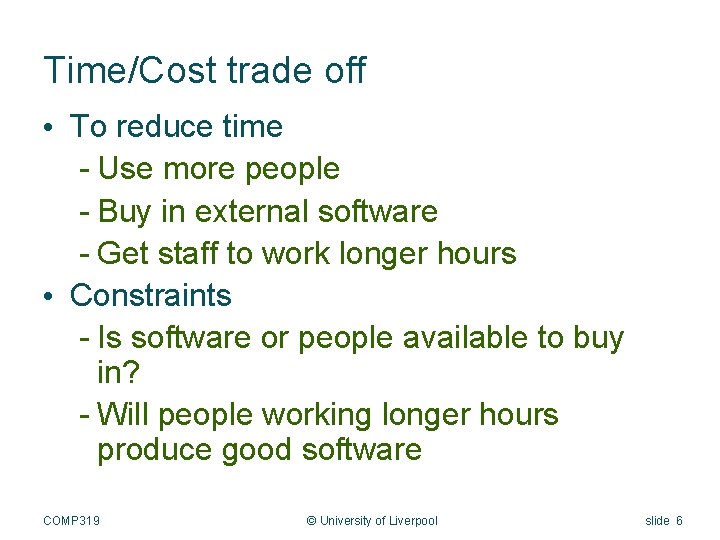 Time/Cost trade off • To reduce time - Use more people - Buy in