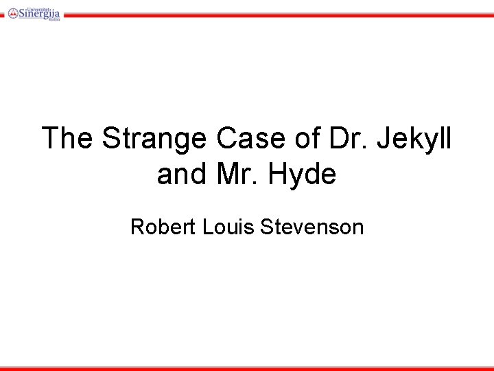 The Strange Case of Dr. Jekyll and Mr. Hyde Robert Louis Stevenson 