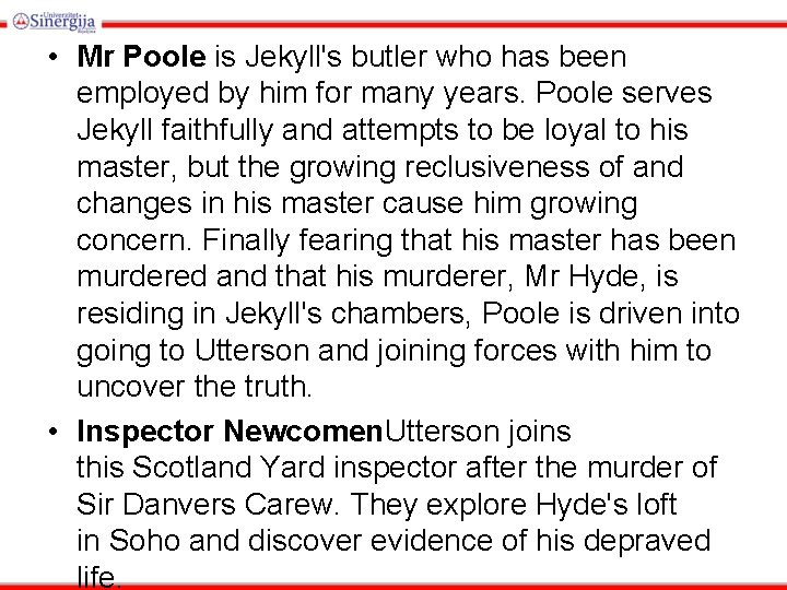  • Mr Poole is Jekyll's butler who has been employed by him for