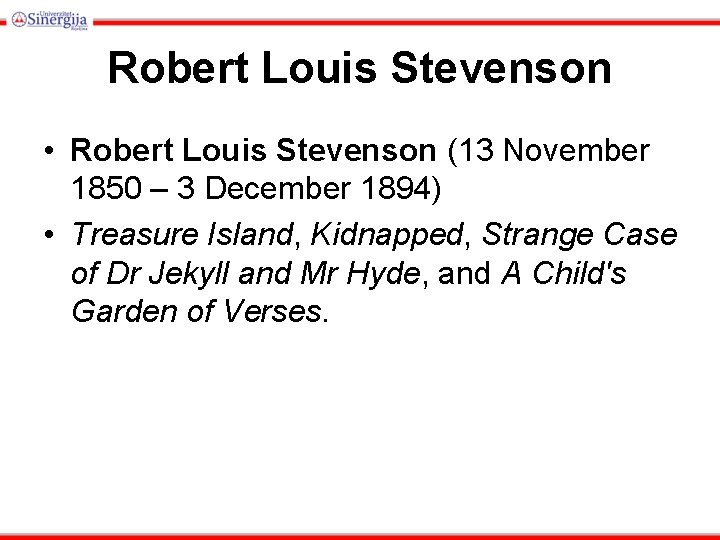 Robert Louis Stevenson • Robert Louis Stevenson (13 November 1850 – 3 December 1894)