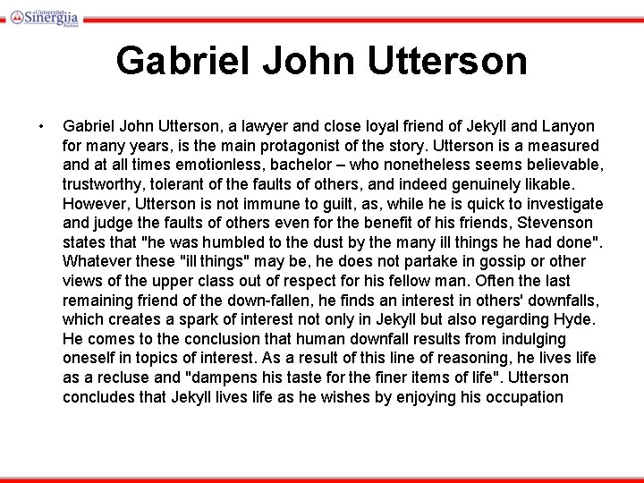 Gabriel John Utterson • Gabriel John Utterson, a lawyer and close loyal friend of