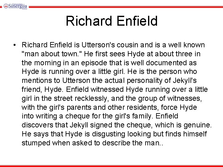 Richard Enfield • Richard Enfield is Utterson's cousin and is a well known "man