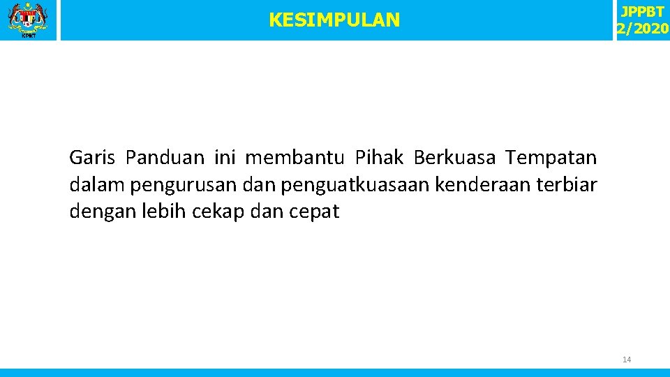 KESIMPULAN JPPBT 2/2020 Garis Panduan ini membantu Pihak Berkuasa Tempatan dalam pengurusan dan penguatkuasaan