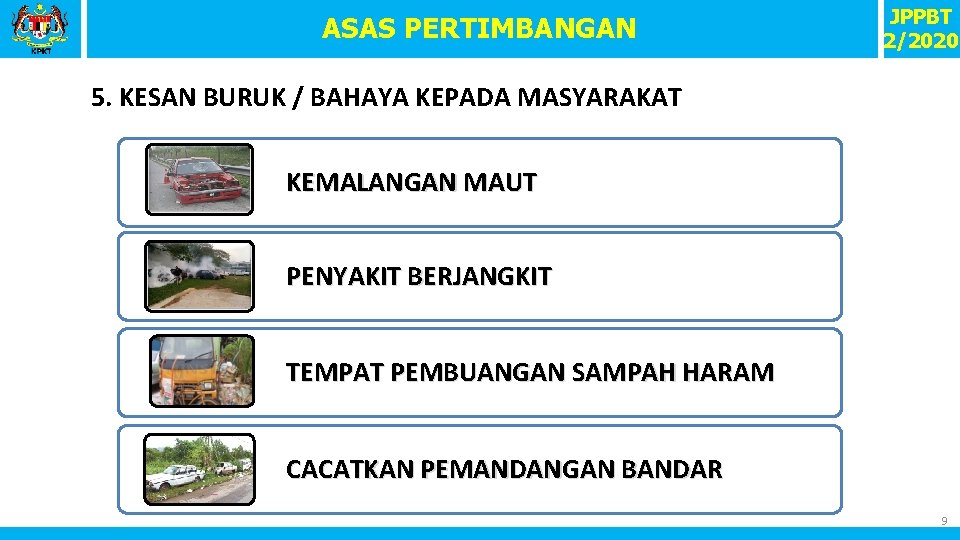 ASAS PERTIMBANGAN JPPBT 2/2020 5. KESAN BURUK / BAHAYA KEPADA MASYARAKAT KEMALANGAN MAUT PENYAKIT