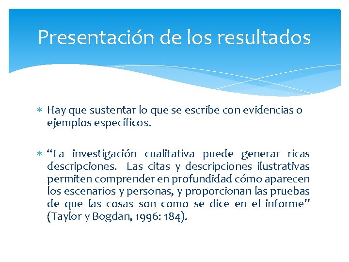 Presentación de los resultados Hay que sustentar lo que se escribe con evidencias o