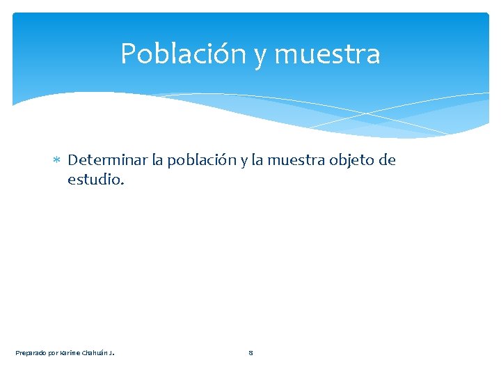 Población y muestra Determinar la población y la muestra objeto de estudio. Preparado por