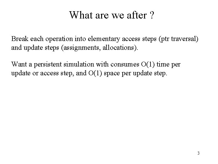 What are we after ? Break each operation into elementary access steps (ptr traversal)