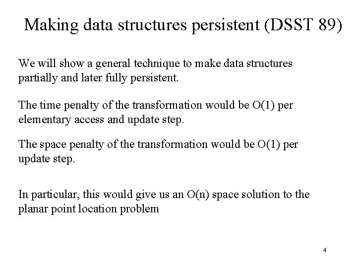 Making data structures persistent (DSST 89) We will show a general technique to make