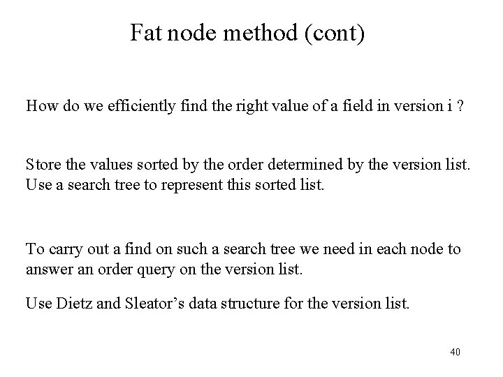 Fat node method (cont) How do we efficiently find the right value of a