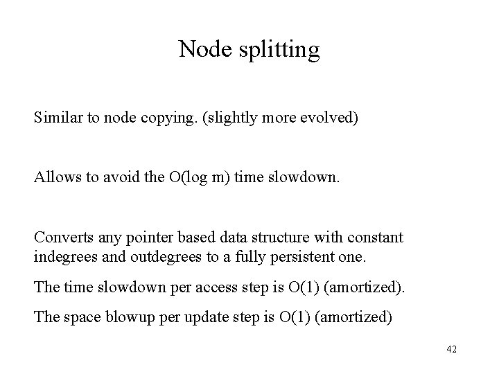 Node splitting Similar to node copying. (slightly more evolved) Allows to avoid the O(log