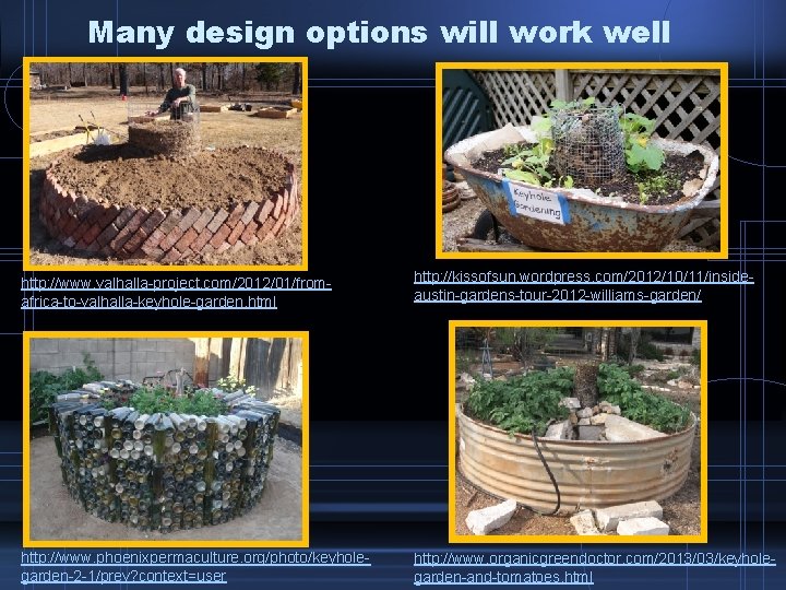 Many design options will work well http: //www. valhalla-project. com/2012/01/fromafrica-to-valhalla-keyhole-garden. html http: //kissofsun. wordpress.