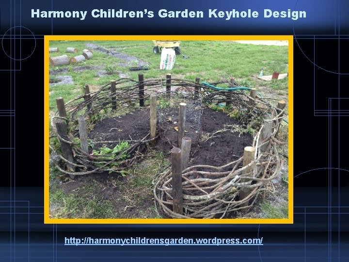 Harmony Children’s Garden Keyhole Design http: //harmonychildrensgarden. wordpress. com/ 