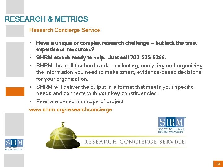 RESEARCH & METRICS Research Concierge Service § Have a unique or complex research challenge
