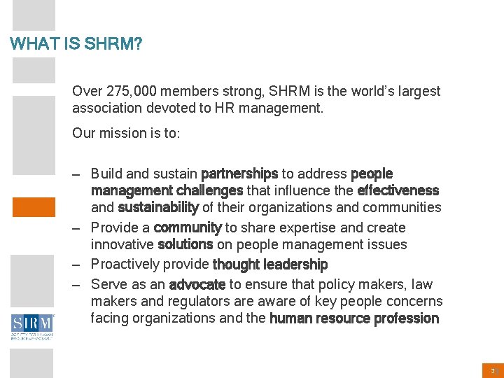 WHAT IS SHRM? Over 275, 000 members strong, SHRM is the world’s largest association