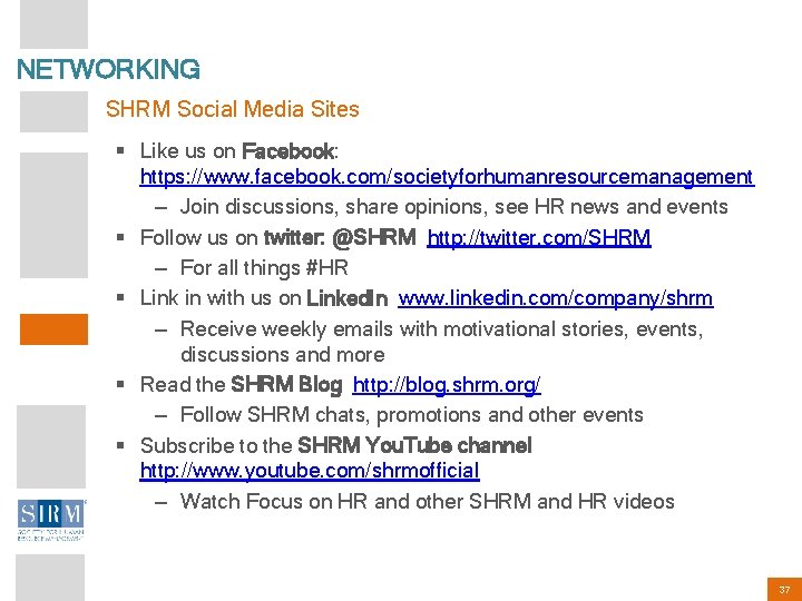 NETWORKING SHRM Social Media Sites § Like us on Facebook: https: //www. facebook. com/societyforhumanresourcemanagement