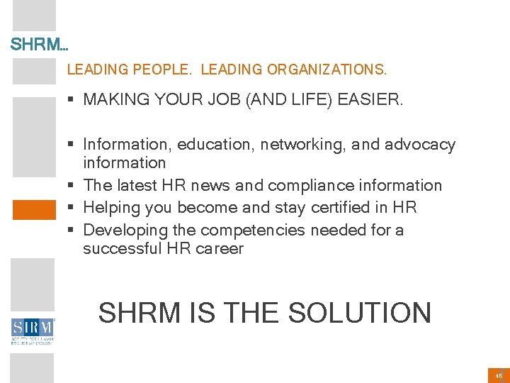 SHRM… LEADING PEOPLE. LEADING ORGANIZATIONS. § MAKING YOUR JOB (AND LIFE) EASIER. § Information,
