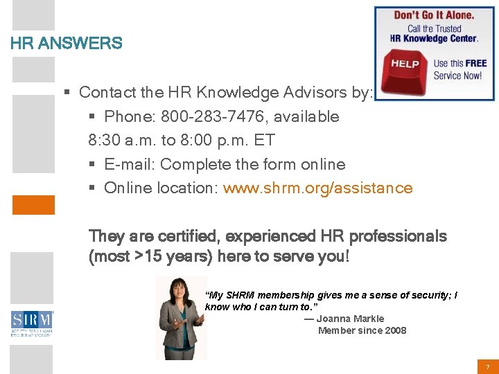 HR ANSWERS § Contact the HR Knowledge Advisors by: § Phone: 800 -283 -7476,