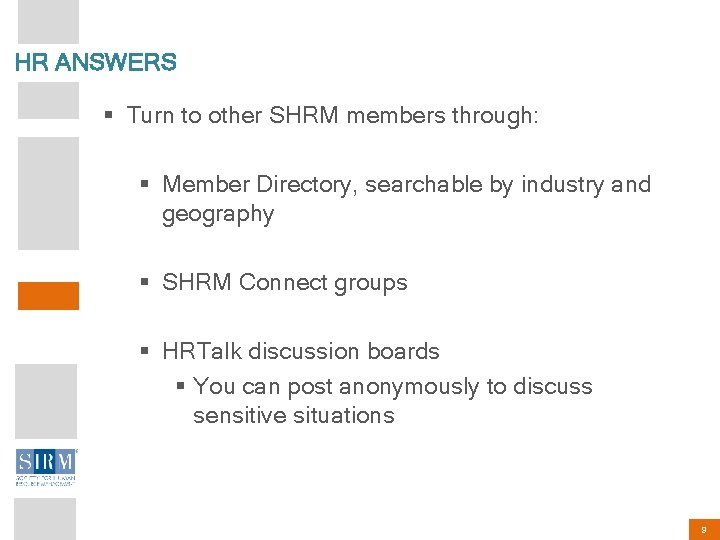 HR ANSWERS § Turn to other SHRM members through: § Member Directory, searchable by