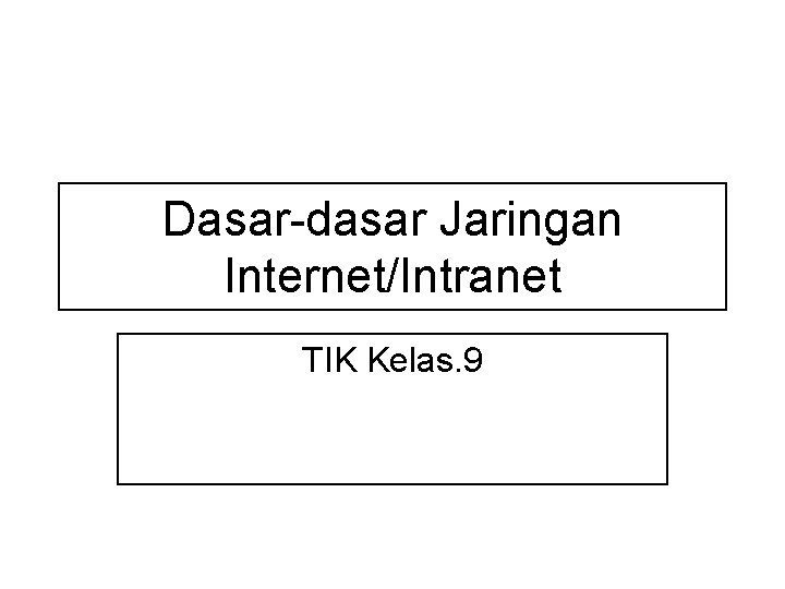 Dasar-dasar Jaringan Internet/Intranet TIK Kelas. 9 