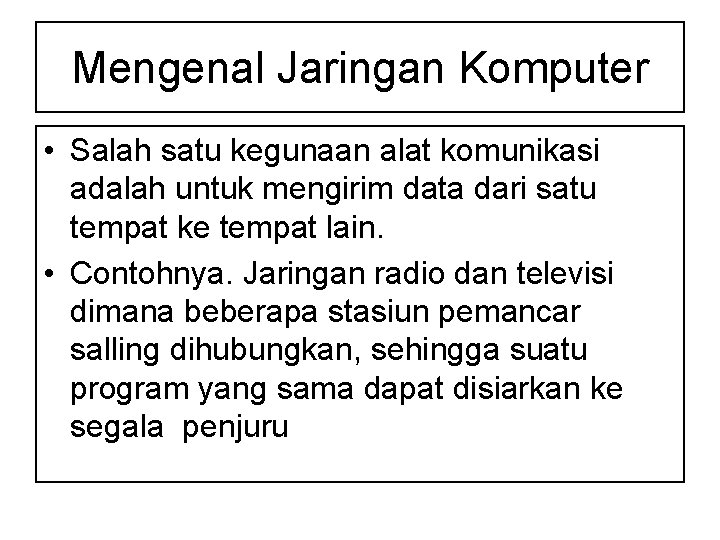 Mengenal Jaringan Komputer • Salah satu kegunaan alat komunikasi adalah untuk mengirim data dari