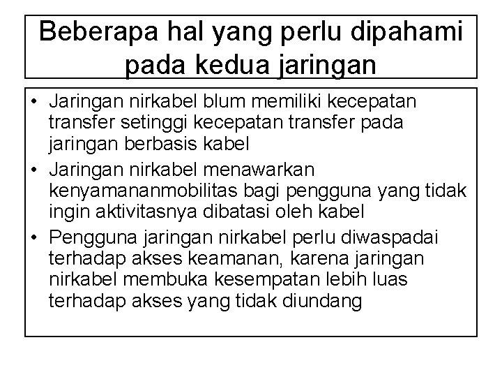 Beberapa hal yang perlu dipahami pada kedua jaringan • Jaringan nirkabel blum memiliki kecepatan