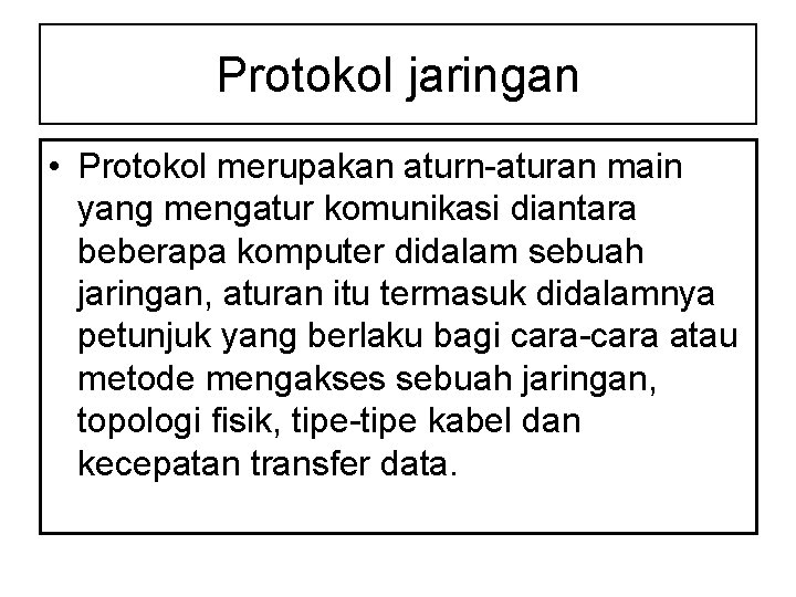 Protokol jaringan • Protokol merupakan aturn-aturan main yang mengatur komunikasi diantara beberapa komputer didalam