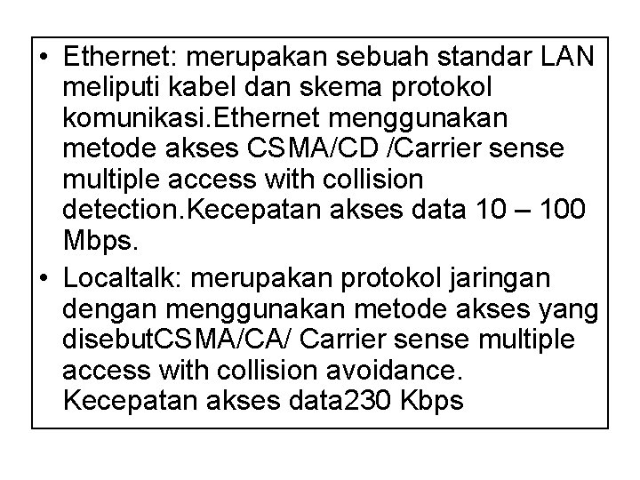  • Ethernet: merupakan sebuah standar LAN meliputi kabel dan skema protokol komunikasi. Ethernet