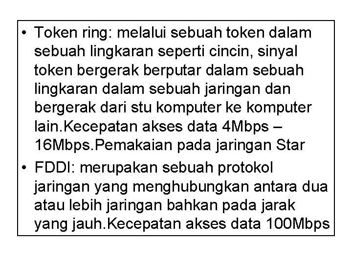  • Token ring: melalui sebuah token dalam sebuah lingkaran seperti cincin, sinyal token