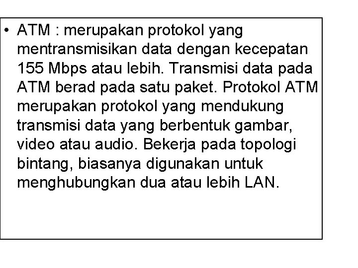  • ATM : merupakan protokol yang mentransmisikan data dengan kecepatan 155 Mbps atau