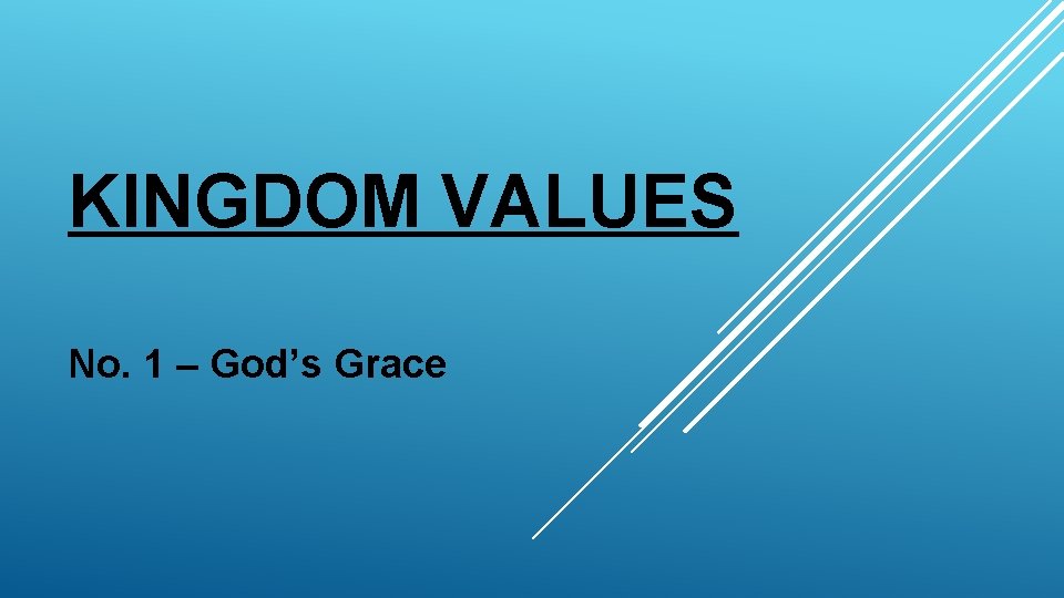 KINGDOM VALUES No. 1 – God’s Grace 