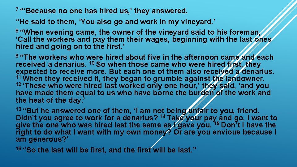 7 “‘Because no one has hired us, ’ they answered. “He said to them,