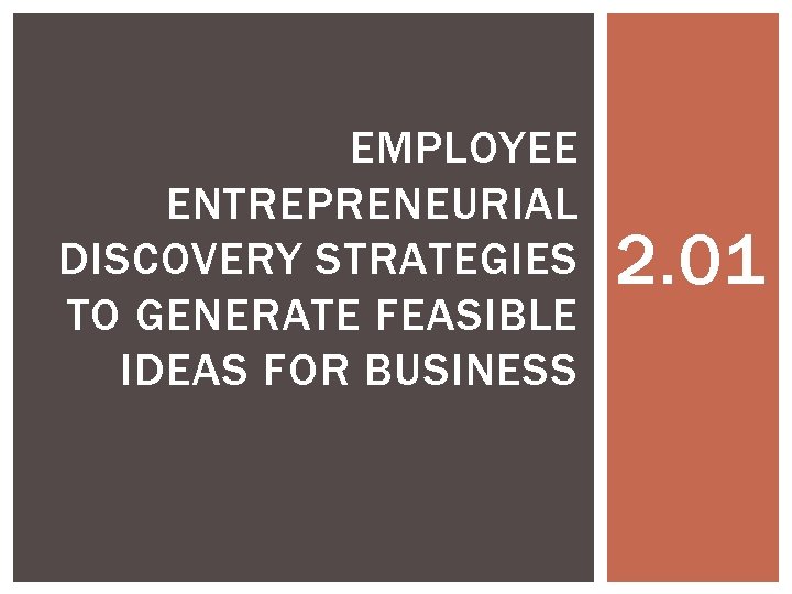 EMPLOYEE ENTREPRENEURIAL DISCOVERY STRATEGIES TO GENERATE FEASIBLE IDEAS FOR BUSINESS 2. 01 