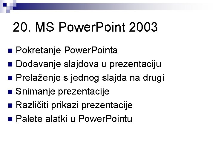 20. MS Power. Point 2003 Pokretanje Power. Pointa n Dodavanje slajdova u prezentaciju n