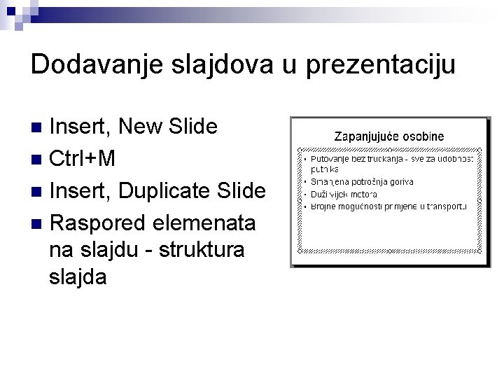 Dodavanje slajdova u prezentaciju Insert, New Slide n Ctrl+M n Insert, Duplicate Slide n