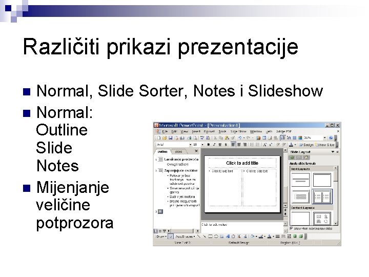Različiti prikazi prezentacije Normal, Slide Sorter, Notes i Slideshow n Normal: Outline Slide Notes
