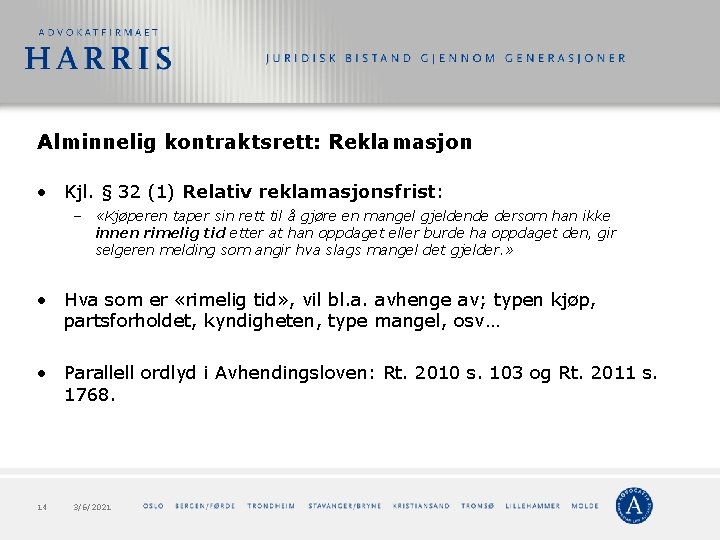 Alminnelig kontraktsrett: Reklamasjon • Kjl. § 32 (1) Relativ reklamasjonsfrist: – «Kjøperen taper sin