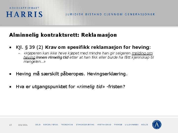 Alminnelig kontraktsrett: Reklamasjon • Kjl. § 39 (2) Krav om spesifikk reklamasjon for heving: