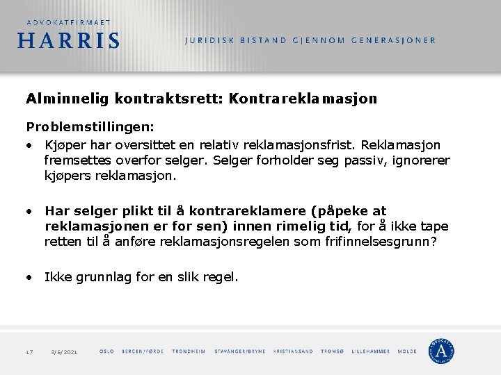 Alminnelig kontraktsrett: Kontrareklamasjon Problemstillingen: • Kjøper har oversittet en relativ reklamasjonsfrist. Reklamasjon fremsettes overfor