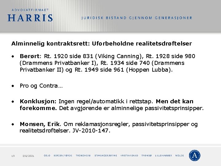 Alminnelig kontraktsrett: Uforbeholdne realitetsdrøftelser • Berørt: Rt. 1920 side 831 (Viking Canning), Rt. 1928 Alminnelig kontraktsrett: Uforbeholdne realitetsdrøftelser • Berørt: Rt. 1920 side 831 (Viking Canning), Rt. 1928