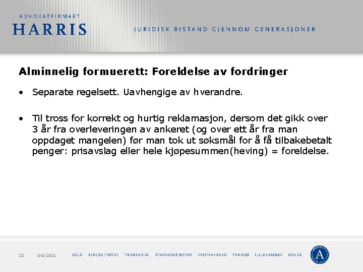 Alminnelig formuerett: Foreldelse av fordringer • Separate regelsett. Uavhengige av hverandre. • Til tross