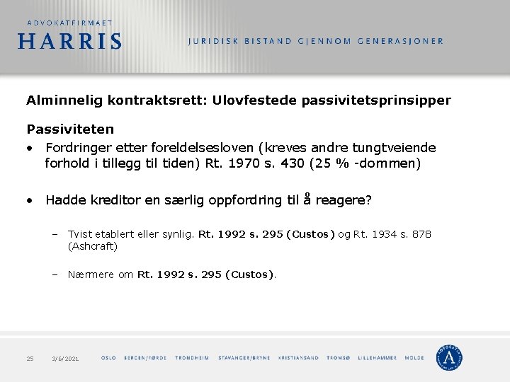 Alminnelig kontraktsrett: Ulovfestede passivitetsprinsipper Passiviteten • Fordringer etter foreldelsesloven (kreves andre tungtveiende forhold i