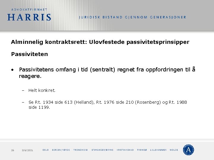 Alminnelig kontraktsrett: Ulovfestede passivitetsprinsipper Passiviteten • Passivitetens omfang i tid (sentralt) regnet fra oppfordringen