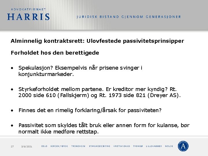 Alminnelig kontraktsrett: Ulovfestede passivitetsprinsipper Forholdet hos den berettigede • Spekulasjon? Eksempelvis når prisene svinger