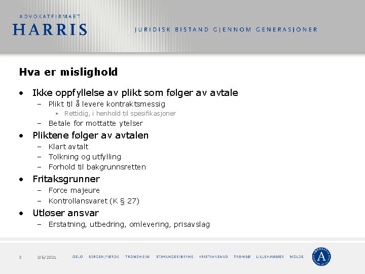 Hva er mislighold • Ikke oppfyllelse av plikt som følger av avtale – Plikt Hva er mislighold • Ikke oppfyllelse av plikt som følger av avtale – Plikt