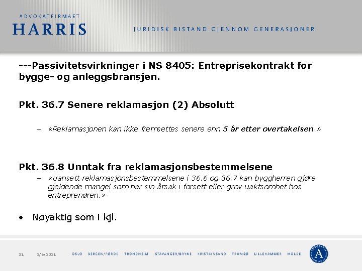 Passivitetsvirkninger i NS 8405: Entreprisekontrakt for bygge og anleggsbransjen. Pkt. 36. 7 Senere Passivitetsvirkninger i NS 8405: Entreprisekontrakt for bygge og anleggsbransjen. Pkt. 36. 7 Senere