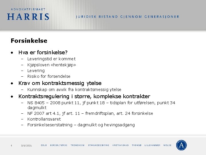 Forsinkelse • Hva er forsinkelse? – – Leveringstid er kommet Kjøpsloven «hentekjøp» Levering Risiko