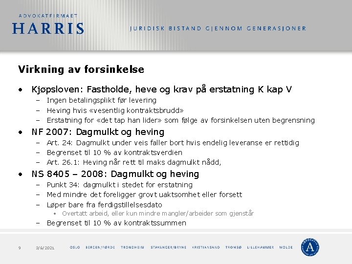 Virkning av forsinkelse • Kjøpsloven: Fastholde, heve og krav på erstatning K kap V